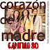 CORAZON DE MADRE - CAPITULO 80