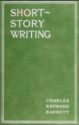 Short story writing; a practical treatise on the art of the short story by Charles Raymond Barrett