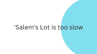 'Salem's Lot is too slow