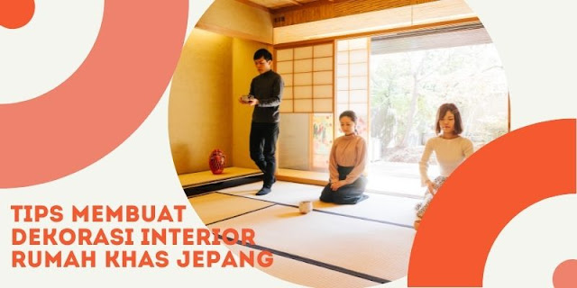 Tips Simple Membuat Dekorasi Interior Rumah Khas Jepang