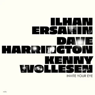 Ilhan Ersahin / Dave Harrington / Kenny Wollesen - Invite Your Eye Music Album Reviews