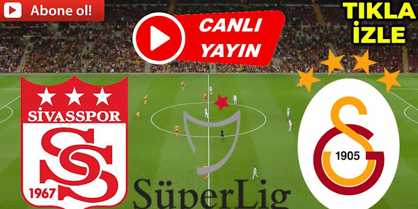 Galatasaray Sivasspor maçı canlı yayın izle