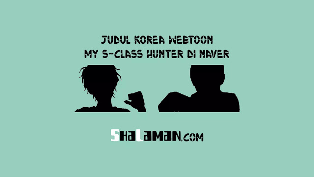 Judul Korea Webtoon My S-Class Hunter di Naver