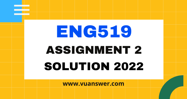 ENG519 Assignment 2 Solution 2022 - VU Answer