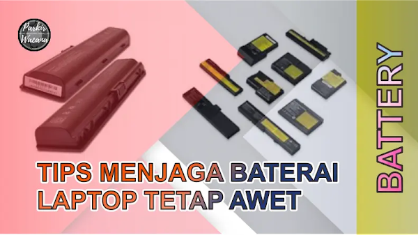 Tips Menjaga Agar Baterai Laptop Anda Awet Tahan Lama