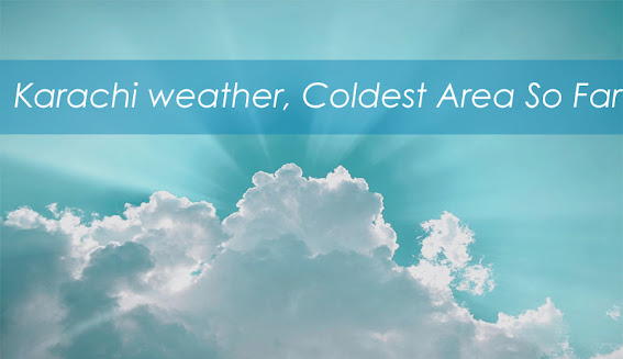 The Coldest Area so far Karachi weather