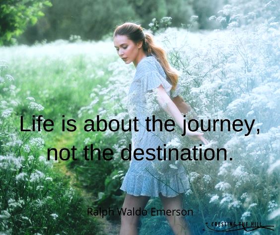 life is a journey - not a destination. Ralph Waldo Emerson quote