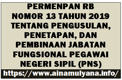 Permenpan RB Nomor 13 Tahun 2019 Tentang Pengusulan, Penetapan,  dan  Pembinaan  Jabatan Fungsional Pegawai Negeri Sipil (PNS)