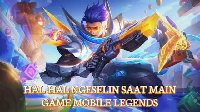 hal-hal ngeselin saat main game mobile legends