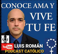 ENLACE: CONOCE, AMA Y VIVE TU FE,  del SR. Luis Roman