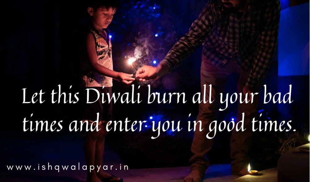 Let this Diwali burn all your bad   times and enter you in good times.