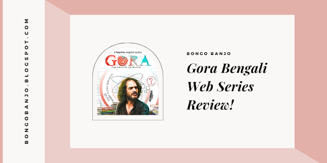 Gora Bengali Web Series Review