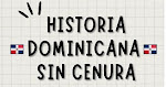 HISTORIA DOMINICANA SIN CENSURA