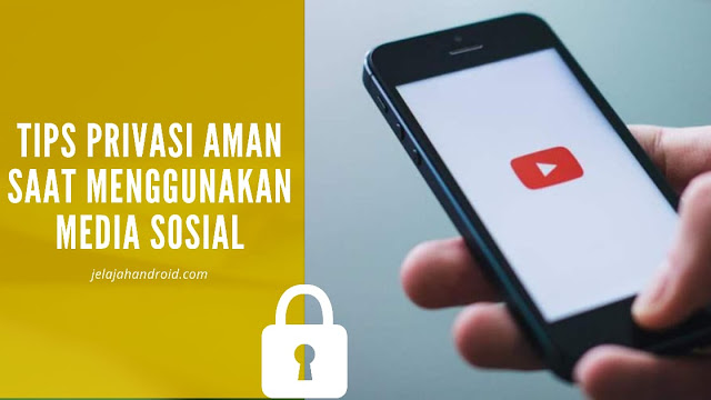 Tips Privasi Aman Saat Menggunakan Media Sosial