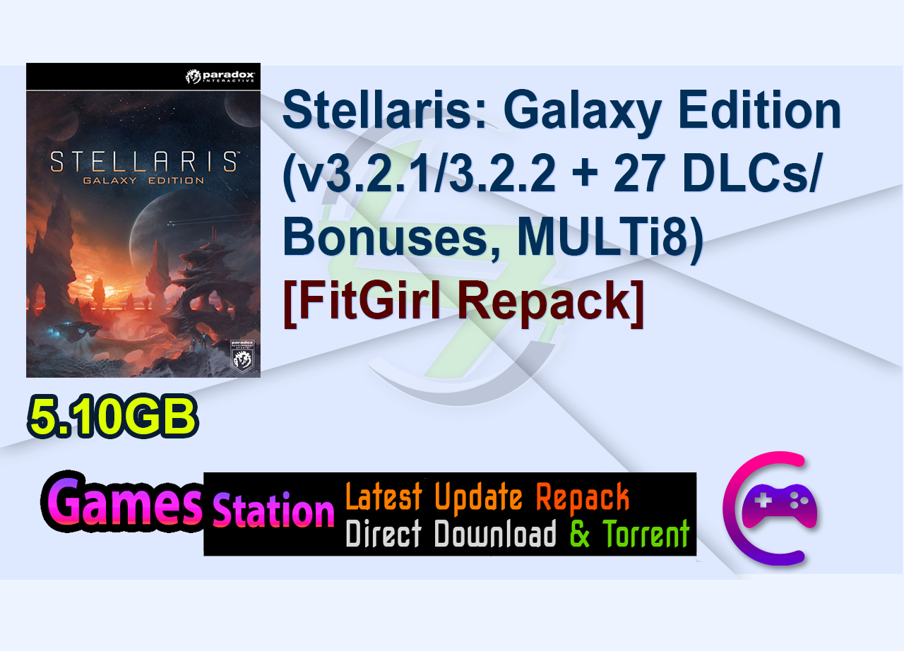 Stellaris: Galaxy Edition (v3.2.1/3.2.2 + 27 DLCs/Bonuses, MULTi8) [FitGirl Repack]