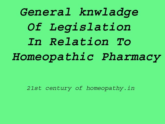 GENERAL KNOWLADGE OF LEGISLATION IN RELATION TO HOMEOPATHIC PHARMACY