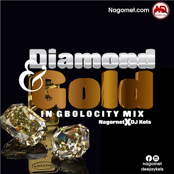 [DJ MIX] Nagornet Ft DJ Kels – Diamond & Gold In Gbolocity Mix