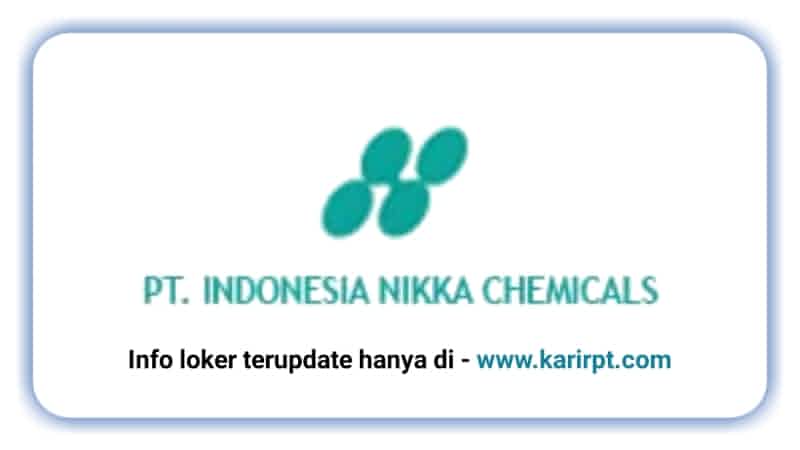 Lowongan Kerja PT Indonesia Nikka Chemicals