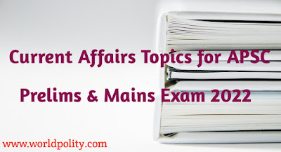 Most Important Current Affairs Topics for APSC Prelims & Mains Exam 2022