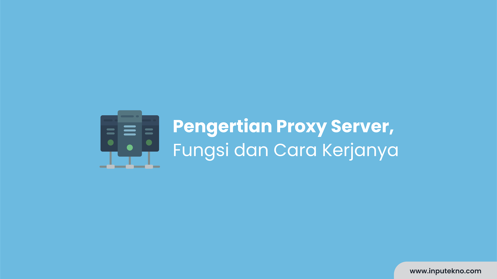 Pengertian Proxy Server, Fungsi dan Cara Kerjanya