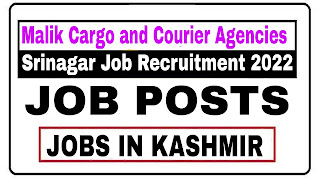 JOBS,Jobs in Kashmir, Malik Cargo and Courier Agencies Srinagar Job Recruitment 2022,Jobs in srinagar,