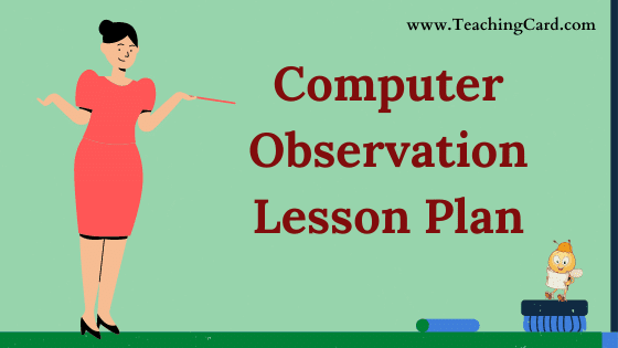 Computer Science Observation Lesson Plan In English For Class  6-12 Teachers, B.Ed, DELED, M.Ed On Observation Skill Free Download PDF | Computer Science Lesson Plan On Computer Science Observation For B.Ed 1st Year, 2nd Year And DELED - Shared By teachingcard.com
