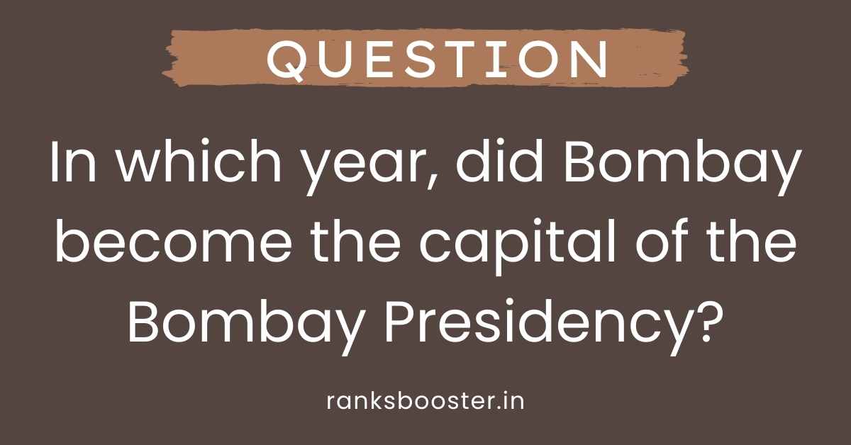 In which year, did Bombay become the capital of the Bombay Presidency?