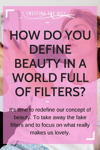 It's time to redefine our concept of beauty. To take away the fake filters and to focus on what really makes us lovely.