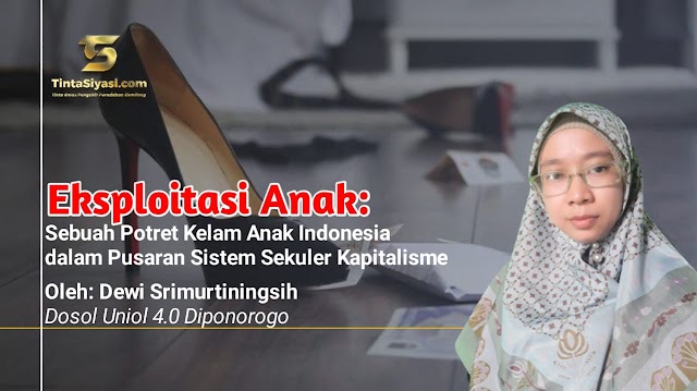 Eksploitasi Anak: Sebuah Potret Kelam Anak Indonesia dalam Pusaran Sistem Sekuler Kapitalisme