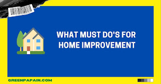 What Must Do's For Home Improvement?