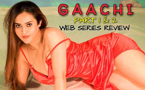 Gaachi (2022) Ullu Originals Series Part 1 & 2 Review