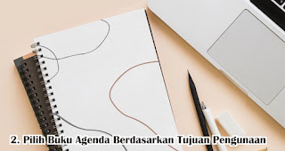 Pilih Buku Agenda Berdasarkan Tujuan Pengunaan merupakan salah satu tips memilih buku agenda untuk dijadikan souvenir akhir tahun