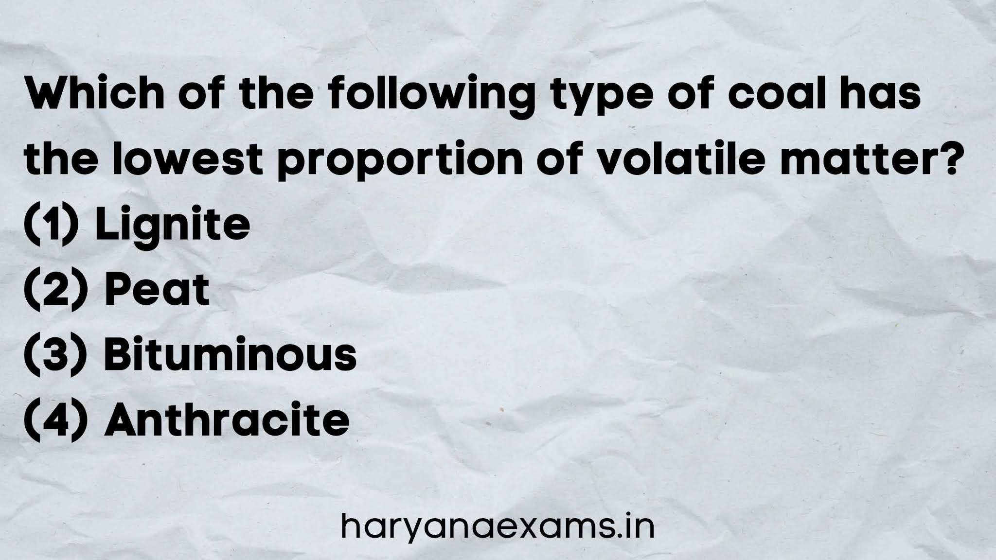 Which of the following type of coal has the lowest proportion of volatile matter?   (1) Lignite   (2) Peat   (3) Bituminous   (4) Anthracite