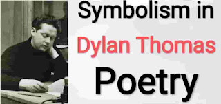 The Use of Symbolism in the Poetry of Dylan Thomas