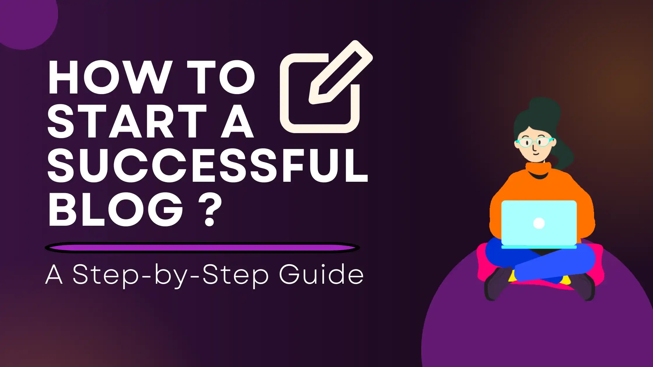 How to Start a Successful Blog: A Step-by-Step Guide