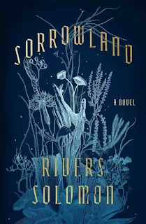 Cover of Sorrowland by Rivers Solomon (a human hand thickly entwined with plants and mushrooms juts up out of a grove of flowers, grasping at the air)