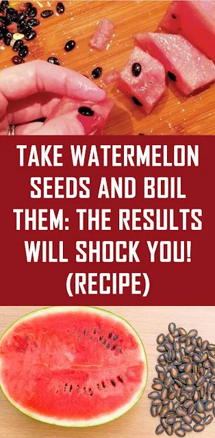 Take Watermelon Seeds And Boil Them: The Results Will Shock You! (Recipe)