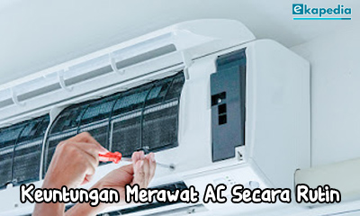 Keuntungan Merawat AC, Tips Merawat  AC, Cara Merawat AC