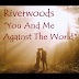Riverwoods - You And Me Against The World