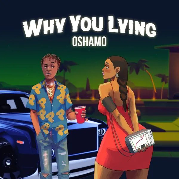 Oshamo Why You Lying Mp3 Download