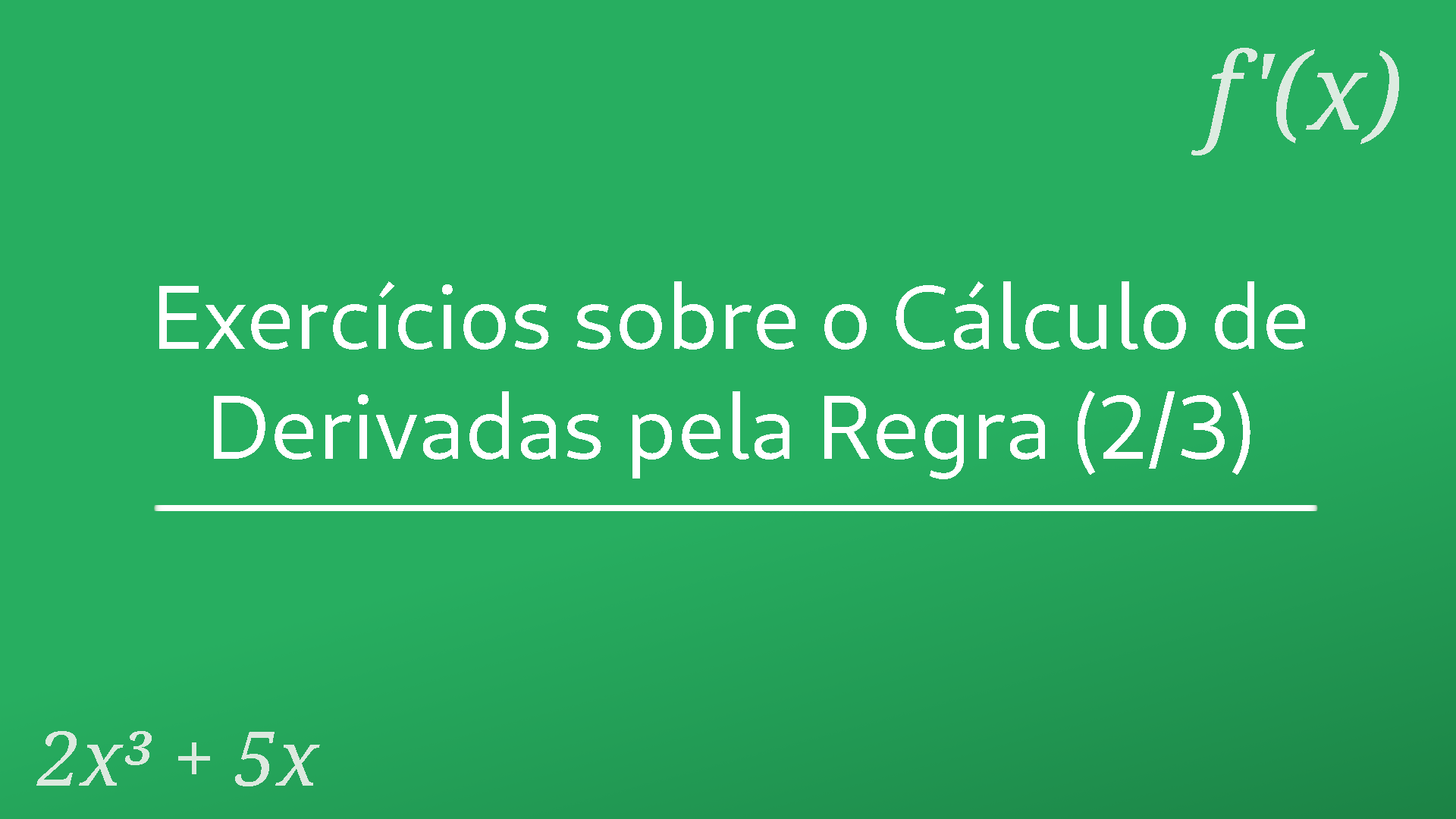 Exercícios sobre o cálculo de derivadas pela regra (2/3)