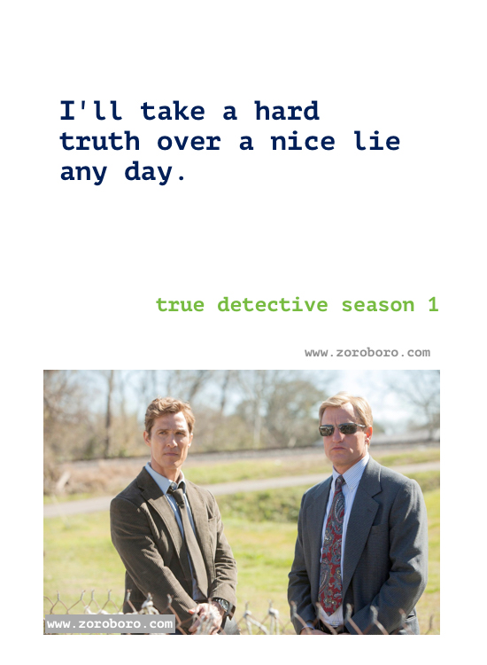 True detective season 1 Quotes. True detective Episodes season 1 Quotes. Rust Cohle’s/ Marty Quotes.T.V Series Philosophy Quotes