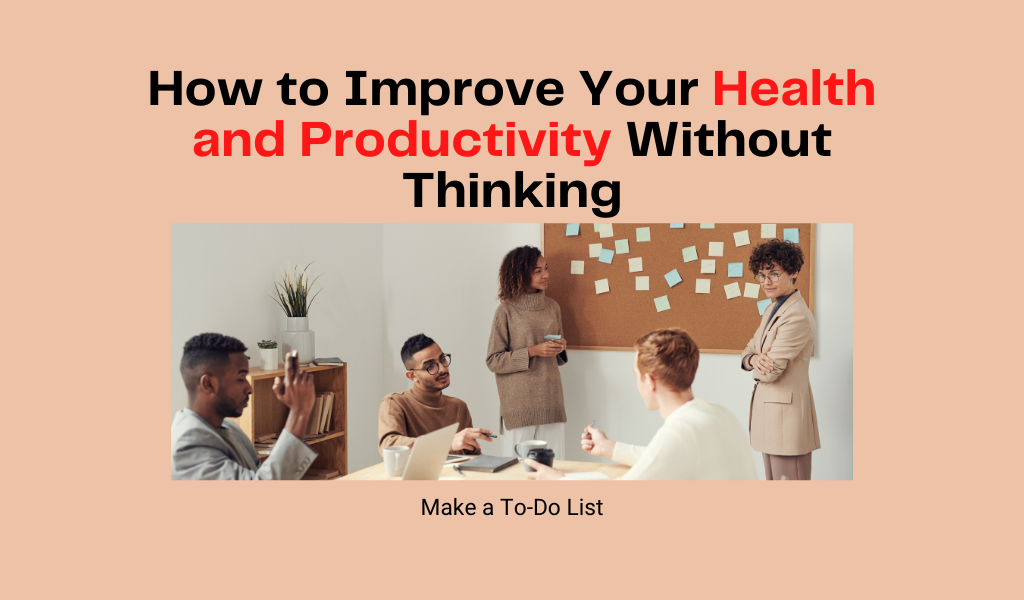 How to Improve Your Health and Productivity Without Thinking