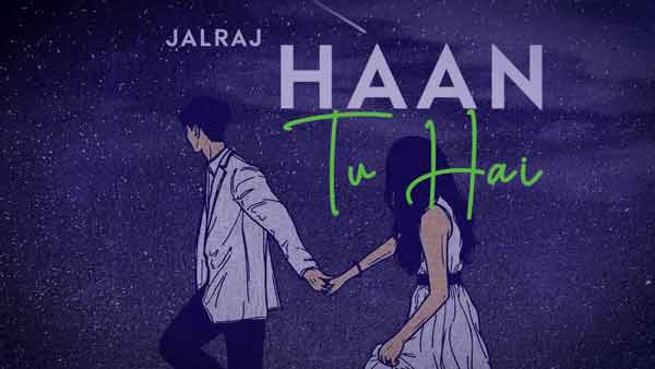 jalraj new song haan tu hai reprise song lyrics