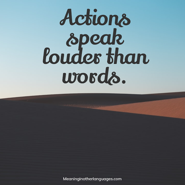 Actions speak louder than words meaning in Hindi