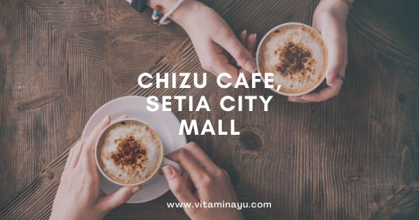 Chizu Cafe, Setia City Mall