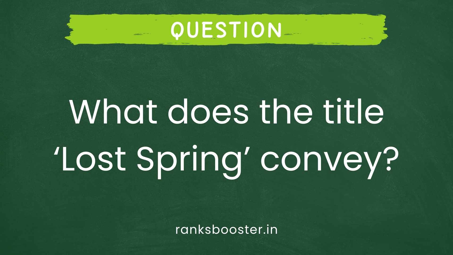 Question: What does the title ‘Lost Spring’ convey? [CBSE (AI) 2009]