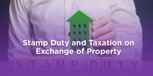 Stamp Duty and Taxation on Exchange of Property