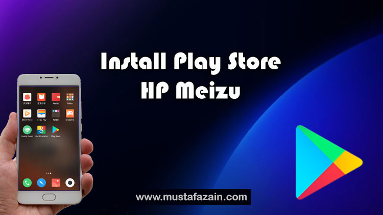 Cara Mudah Install Google Play Store Pada HP Meizu 