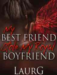 Read Novel My Best Friend Stole My Royal Boyfriend by LaurG Full Episode